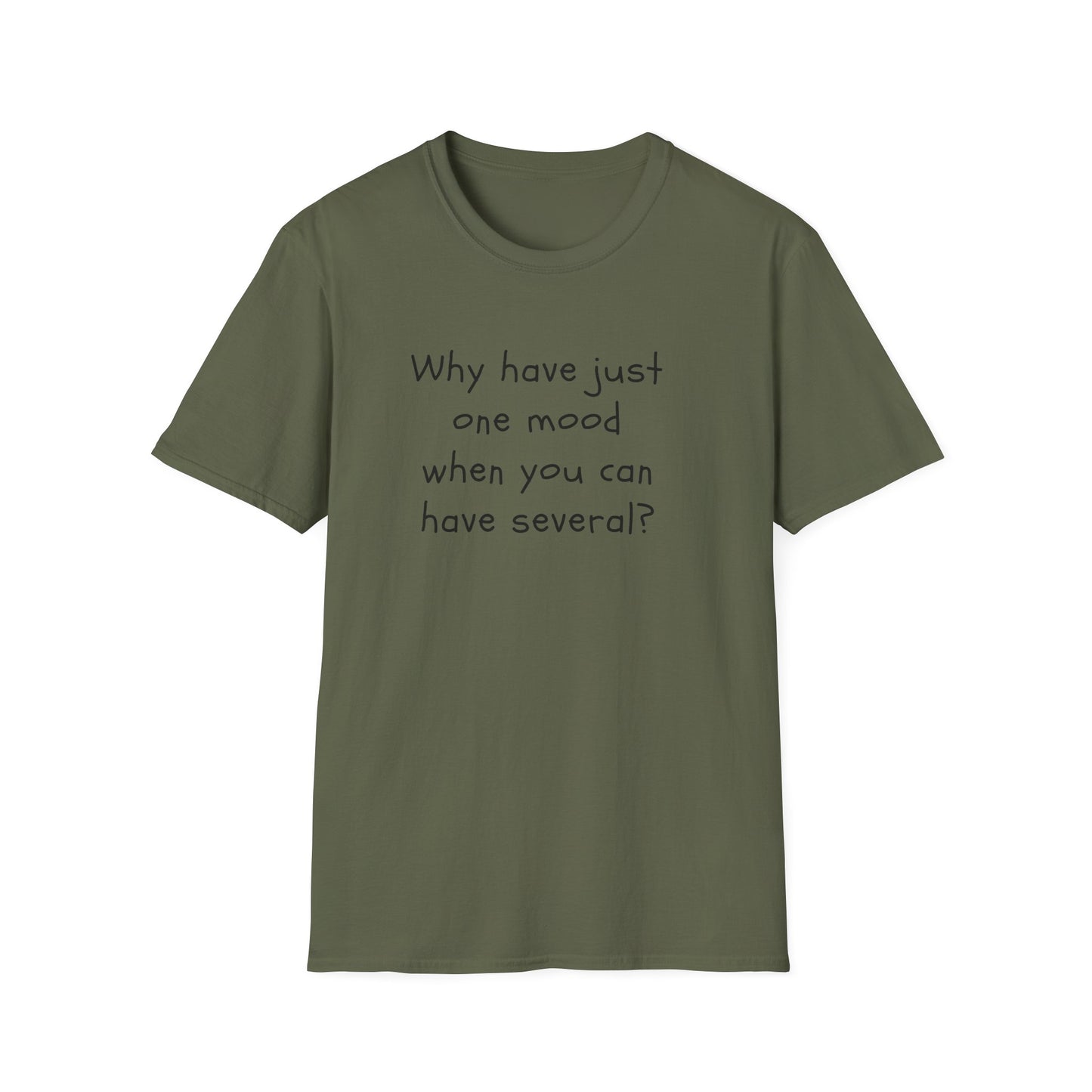 T-shirt "Why have just one mood when you can have several ? " - Unisex Softstyle T-Shirt