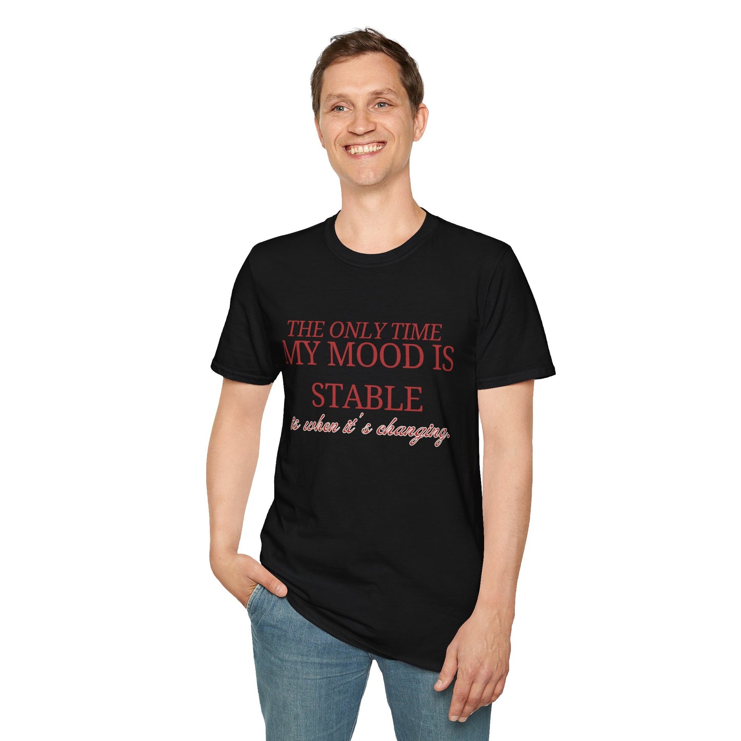 T-Shirt "My only time my mood is stable is when it's changing" - Unisex Softstyle T-Shirt