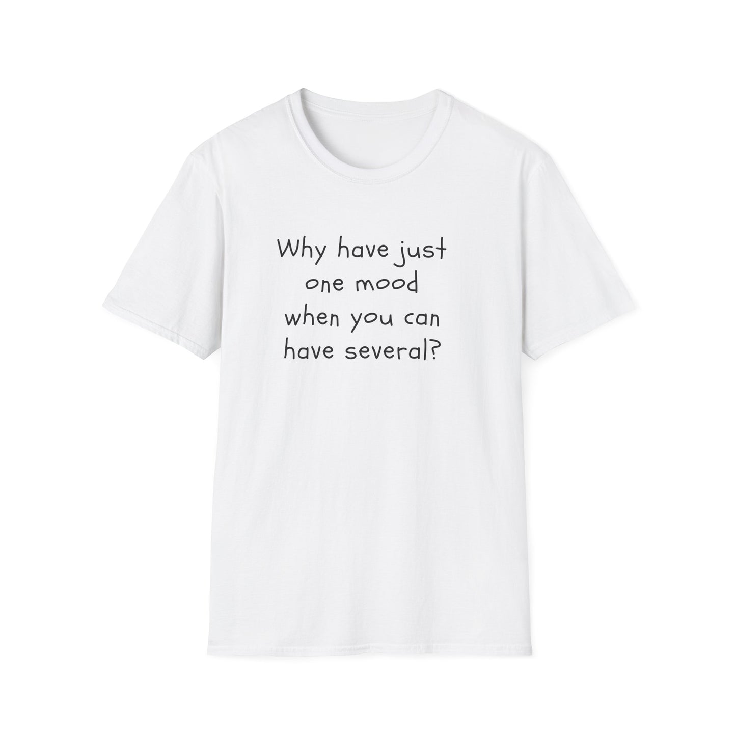 T-shirt "Why have just one mood when you can have several ? " - Unisex Softstyle T-Shirt