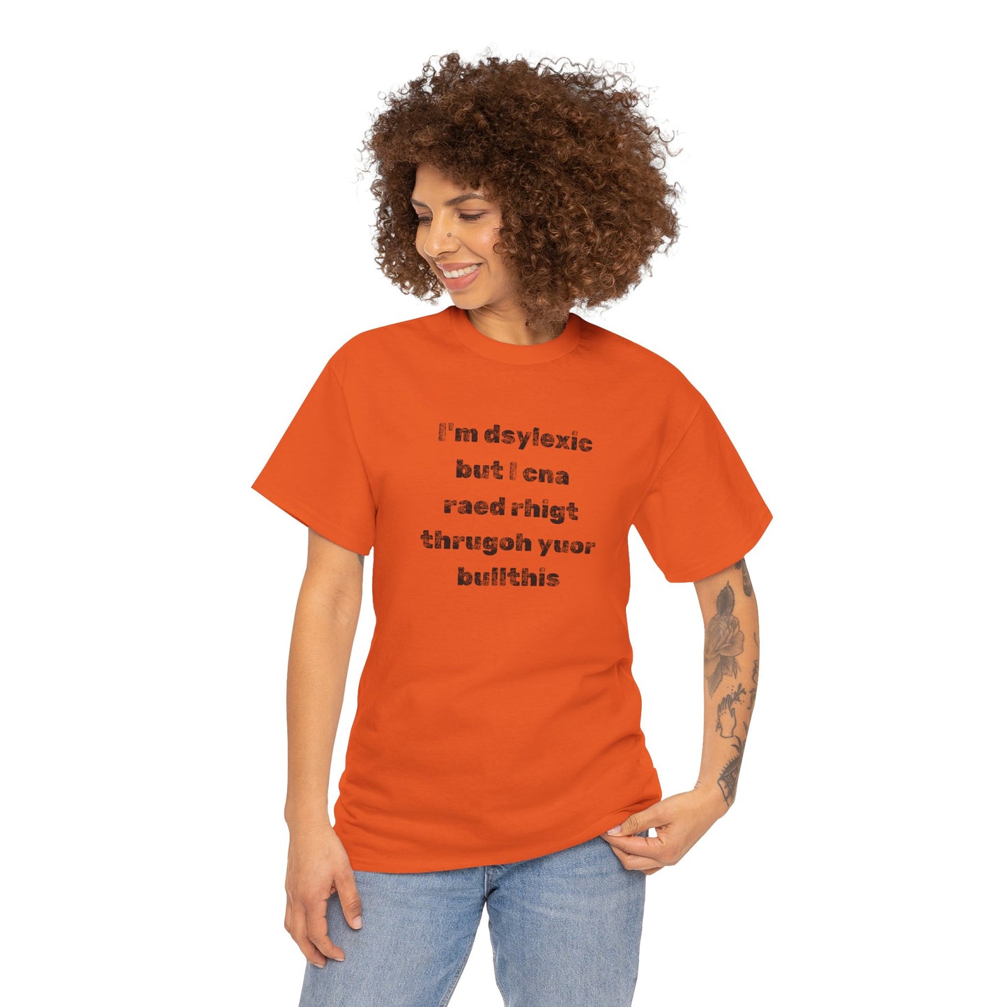 T-shirt "I'm Dsylexic But I Cna Raed Rhigt  Thrugoh Yuor Bullthis" - Unisex Heavy Cotton Tee