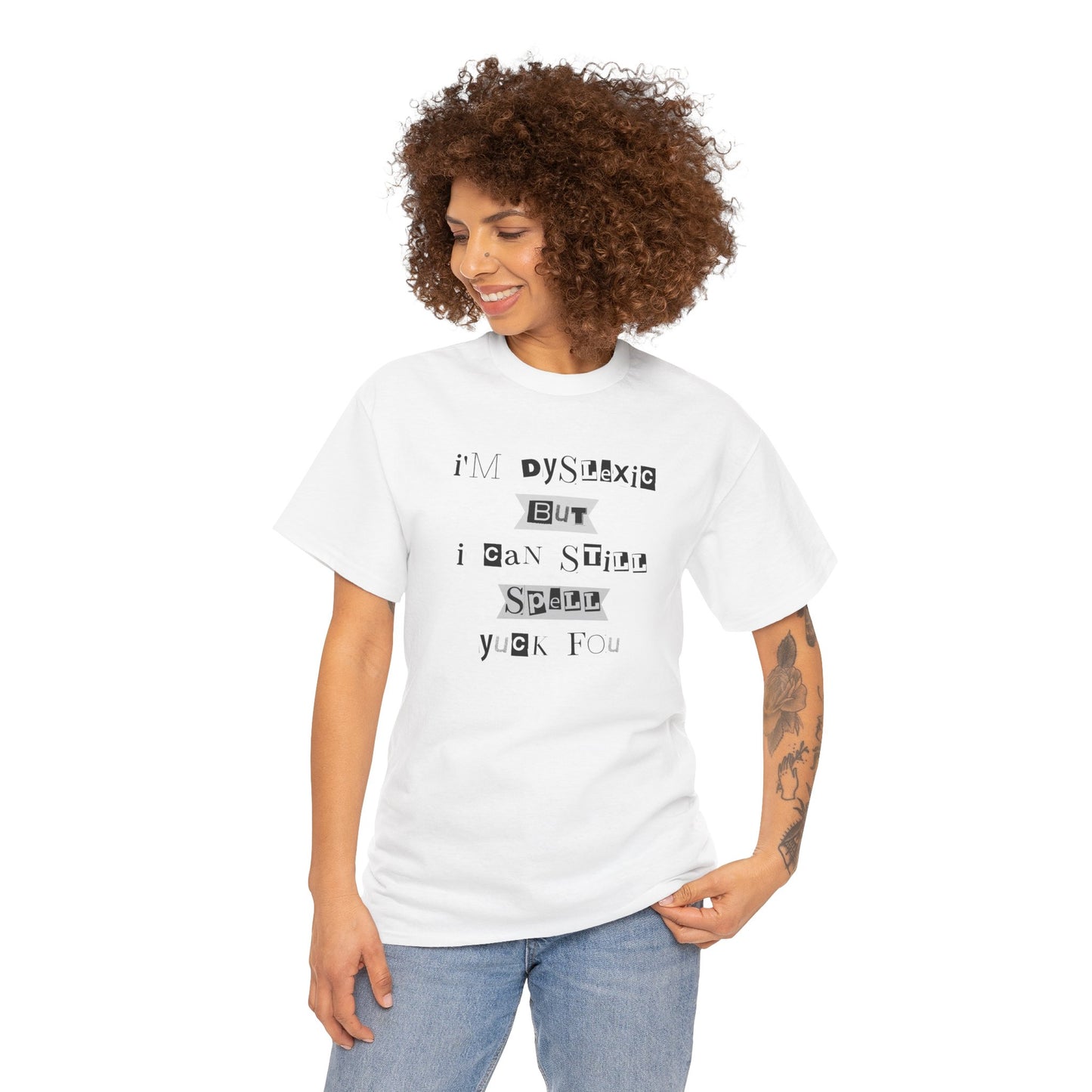 T-Shirt "I'm Dyslexic But I Can Still Spell Yuck Fou" Unisex Heavy Cotton Tee