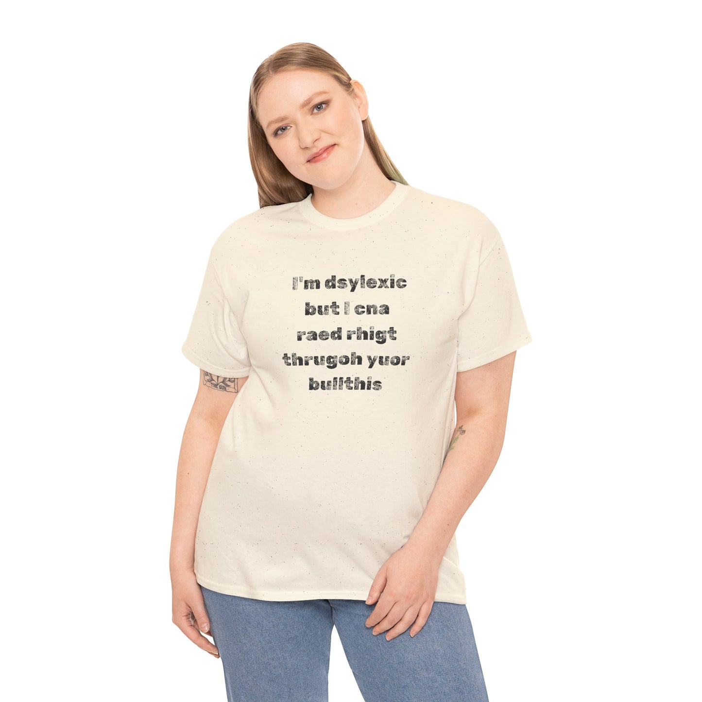 T-shirt "I'm Dsylexic But I Cna Raed Rhigt  Thrugoh Yuor Bullthis" - Unisex Heavy Cotton Tee