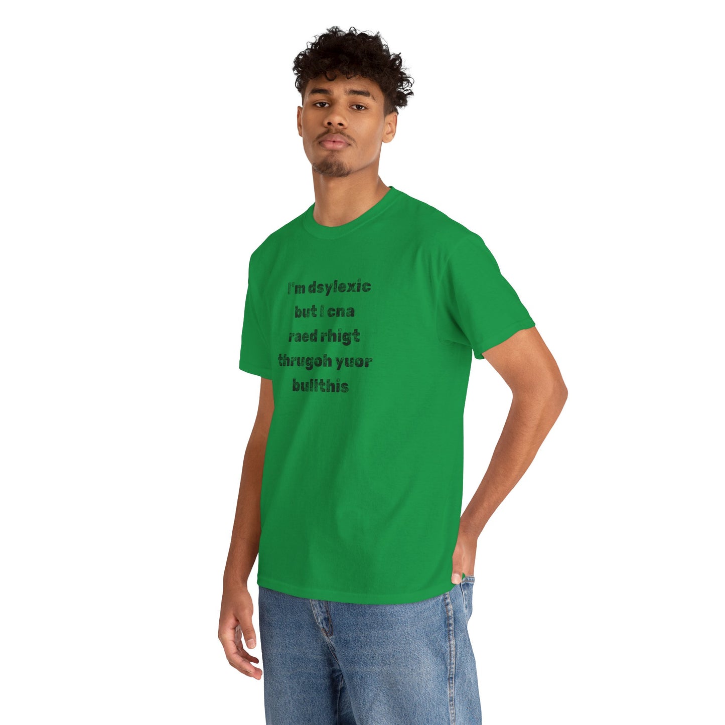 T-shirt "I'm Dsylexic But I Cna Raed Rhigt  Thrugoh Yuor Bullthis" - Unisex Heavy Cotton Tee