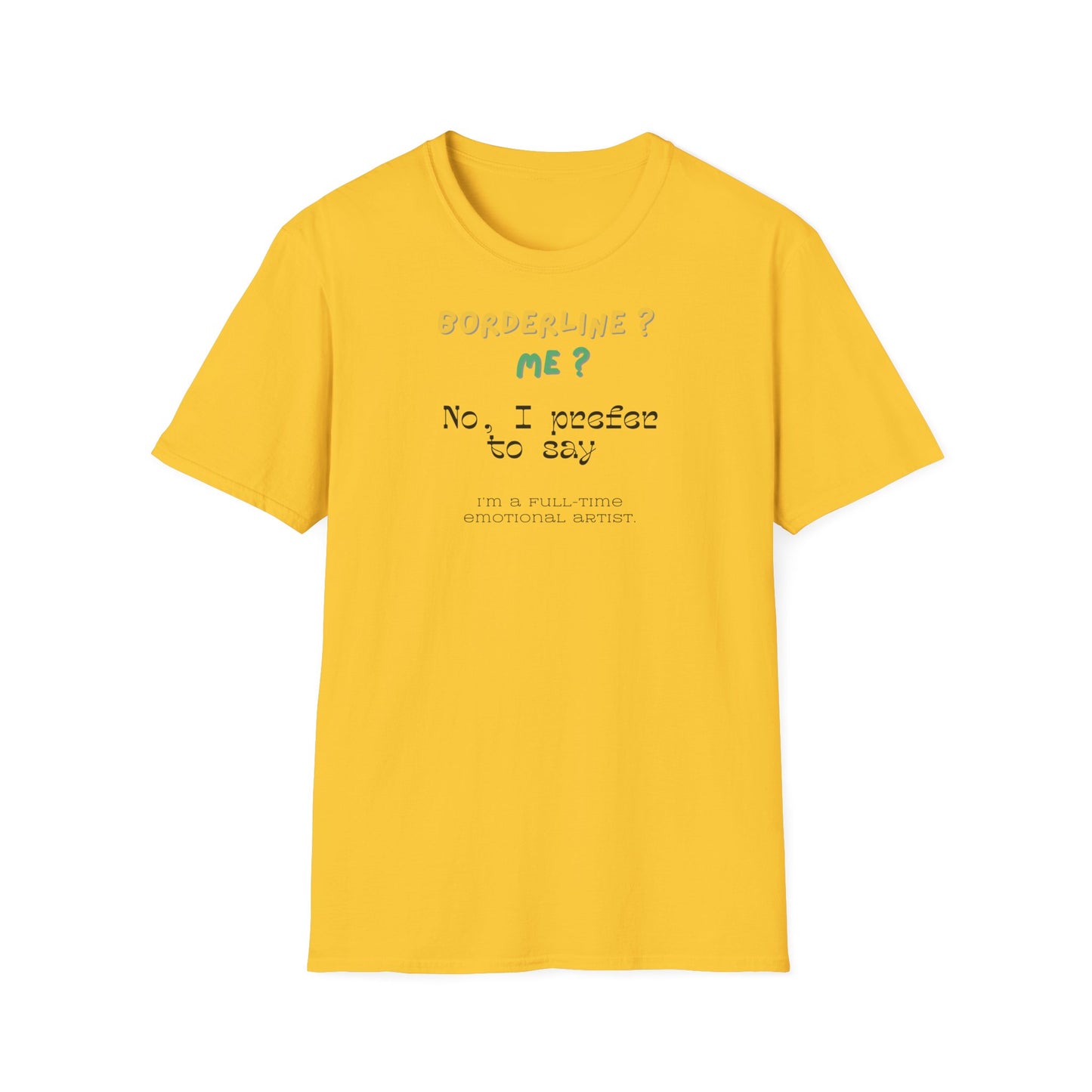 T-shirt "Borderline Me? No, I Prefer To Say I'm a Full-Time Artist" - Unisex Softstyle T-Shirt