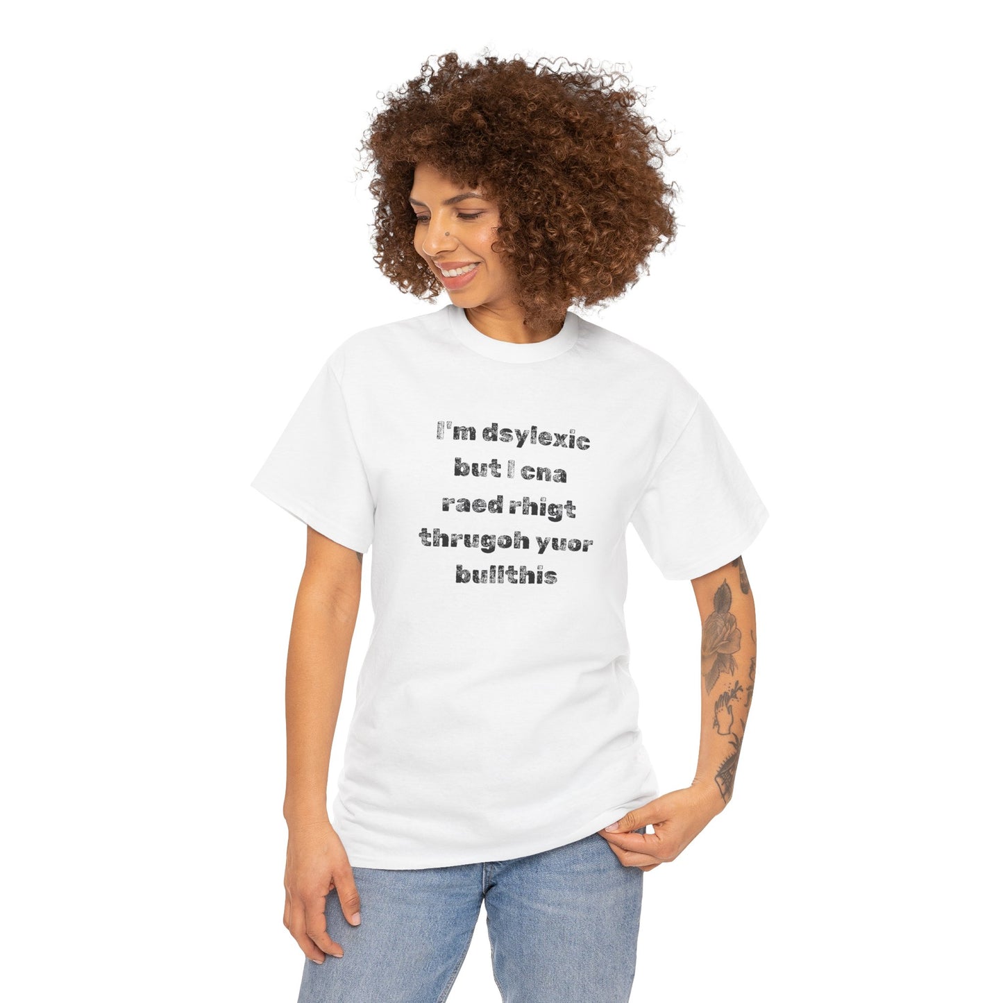 T-shirt "I'm Dsylexic But I Cna Raed Rhigt  Thrugoh Yuor Bullthis" - Unisex Heavy Cotton Tee