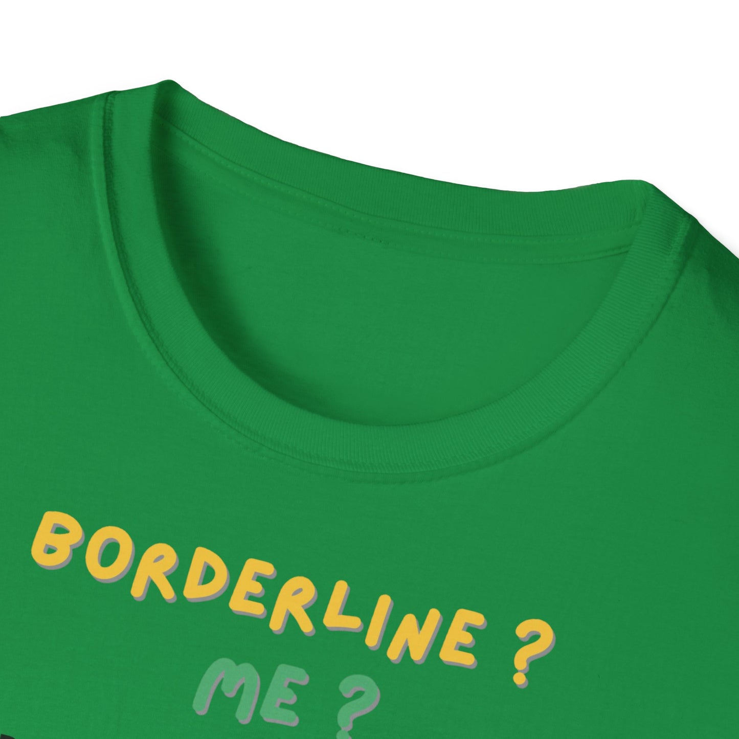 T-shirt "Borderline Me? No, I Prefer To Say I'm a Full-Time Artist" - Unisex Softstyle T-Shirt