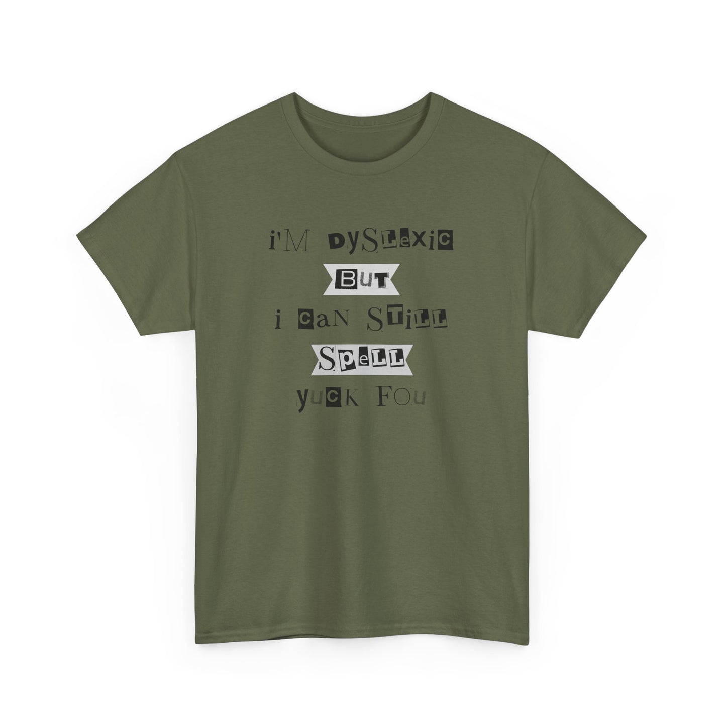 T-Shirt "I'm Dyslexic But I Can Still Spell Yuck Fou" Unisex Heavy Cotton Tee