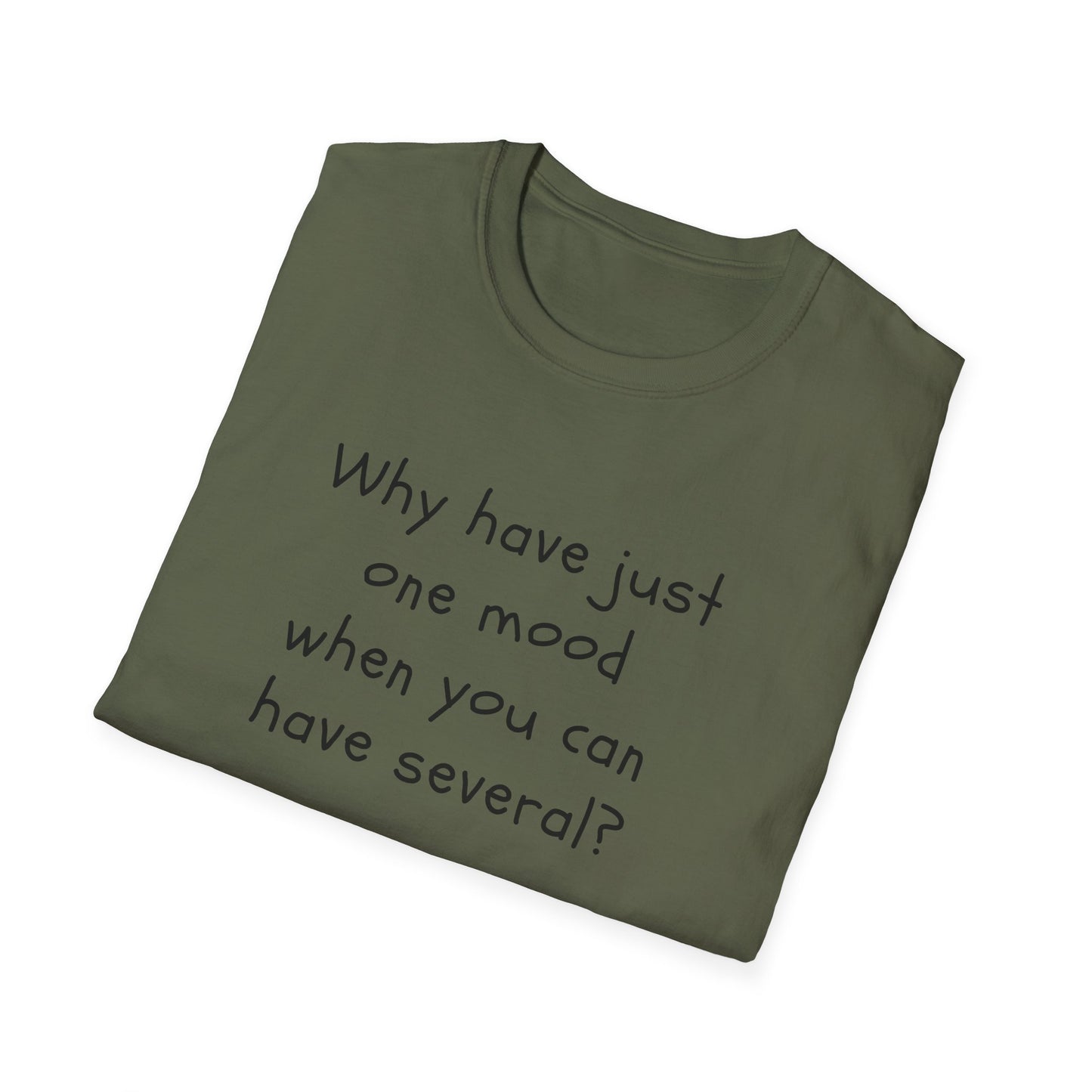 T-shirt "Why have just one mood when you can have several ? " - Unisex Softstyle T-Shirt