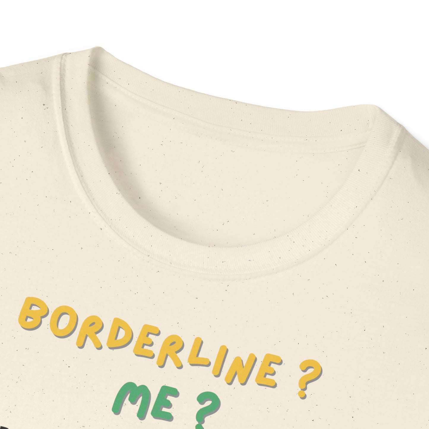 T-shirt "Borderline Me? No, I Prefer To Say I'm a Full-Time Artist" - Unisex Softstyle T-Shirt