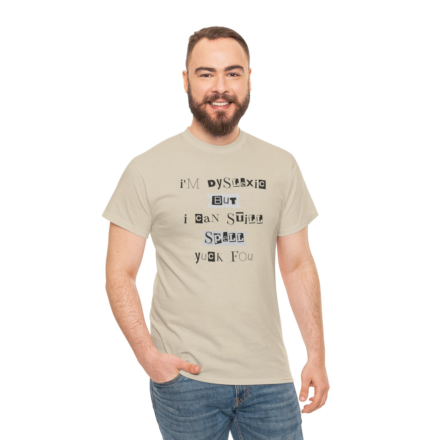 T-Shirt "I'm Dyslexic But I Can Still Spell Yuck Fou" Unisex Heavy Cotton Tee