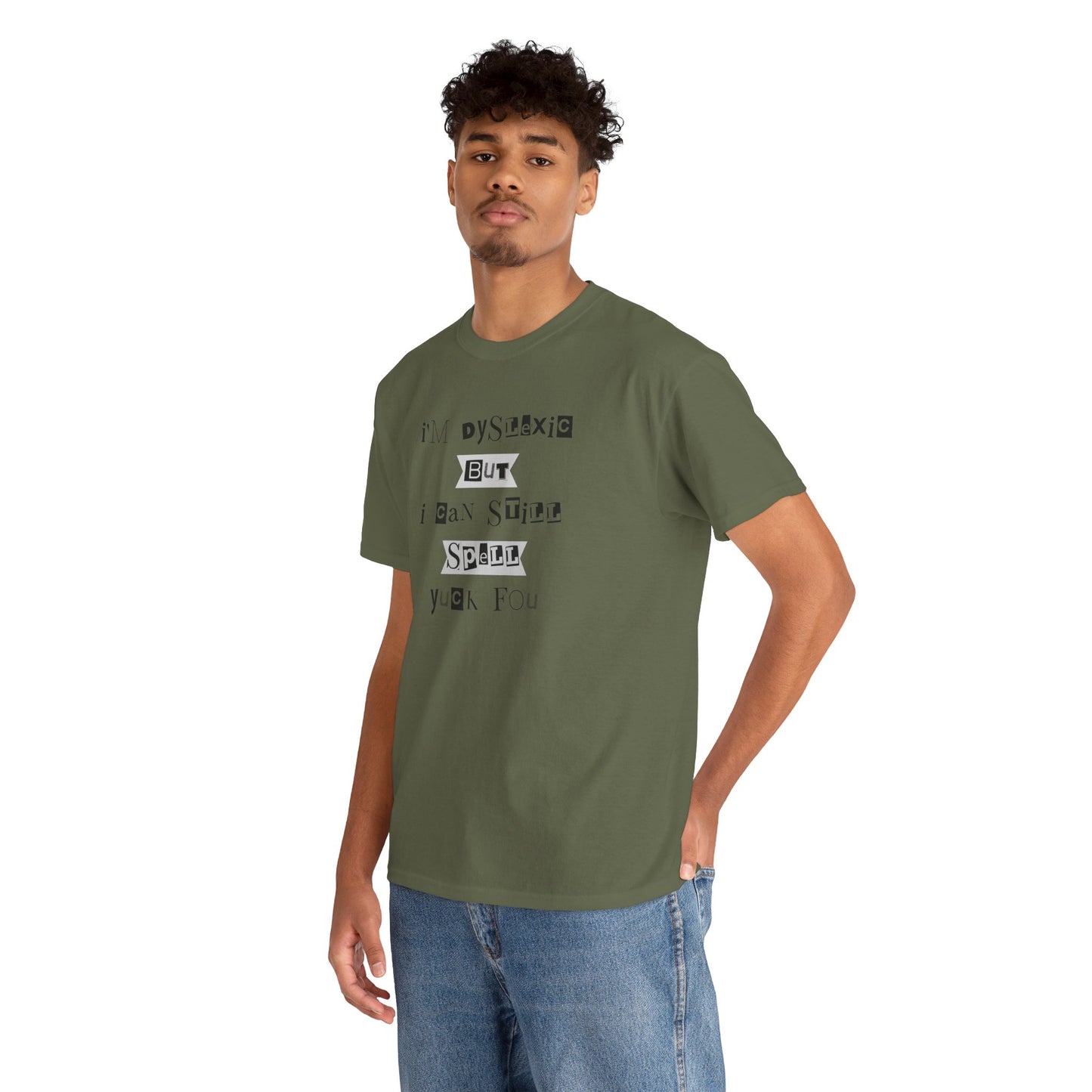 T-Shirt "I'm Dyslexic But I Can Still Spell Yuck Fou" Unisex Heavy Cotton Tee