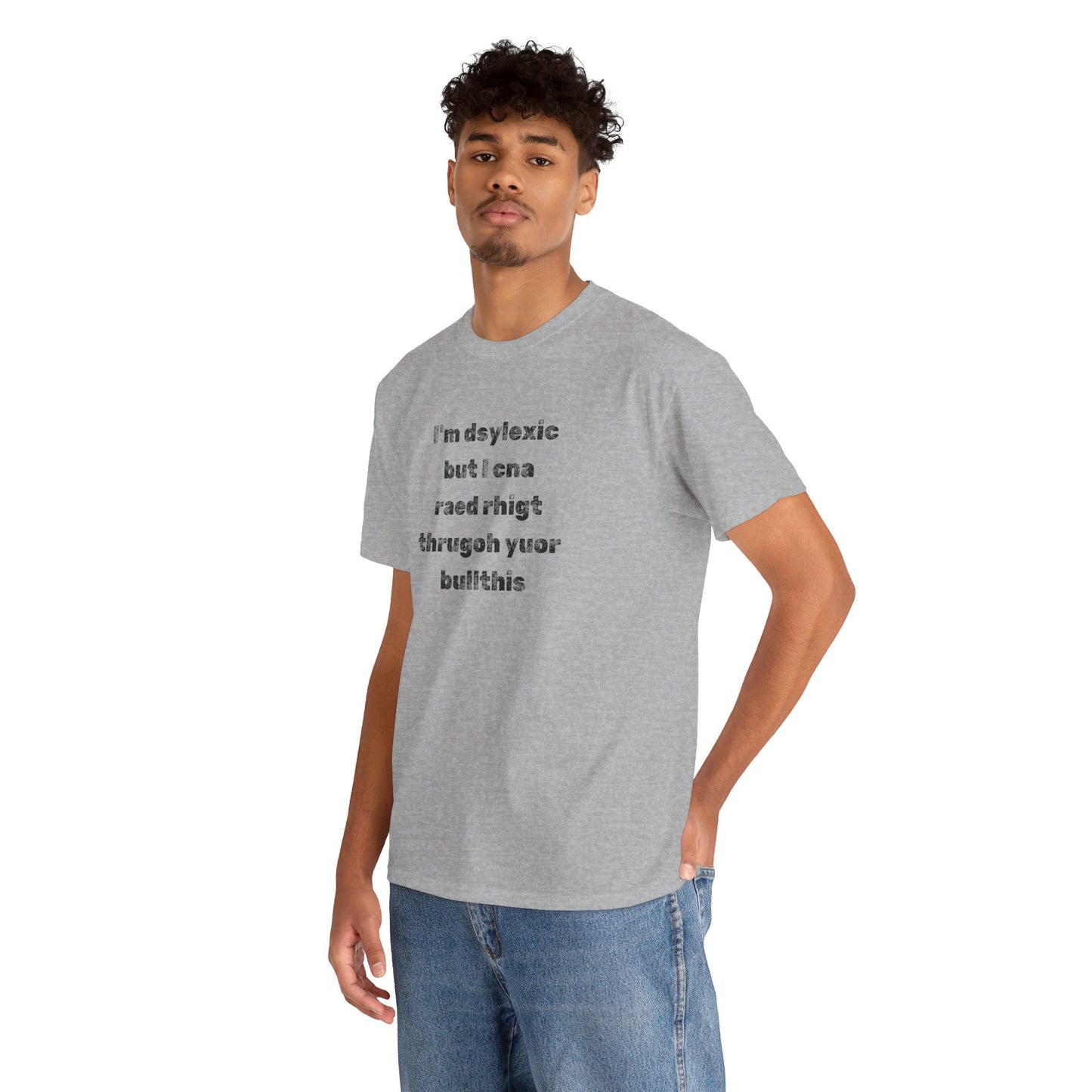 T-shirt "I'm Dsylexic But I Cna Raed Rhigt  Thrugoh Yuor Bullthis" - Unisex Heavy Cotton Tee