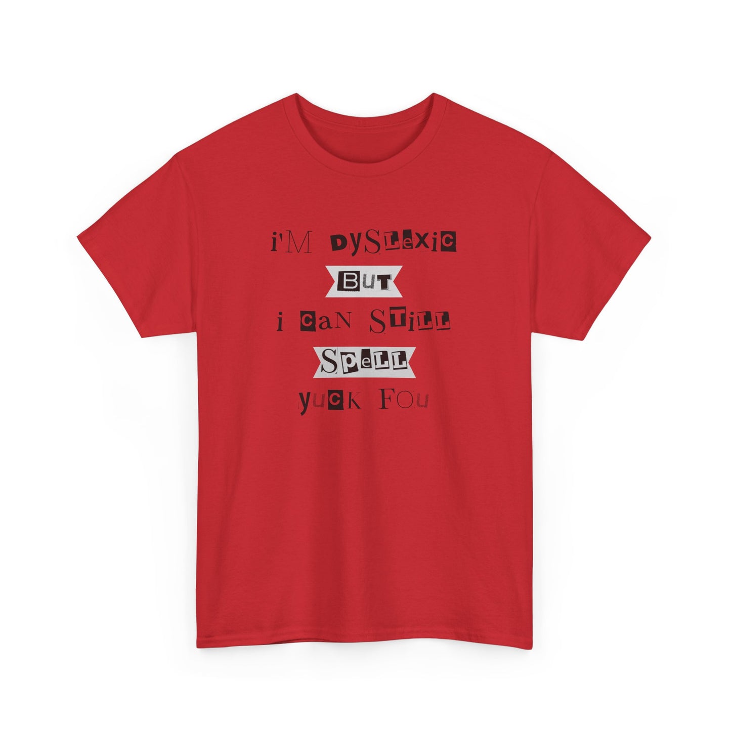 T-Shirt "I'm Dyslexic But I Can Still Spell Yuck Fou" Unisex Heavy Cotton Tee