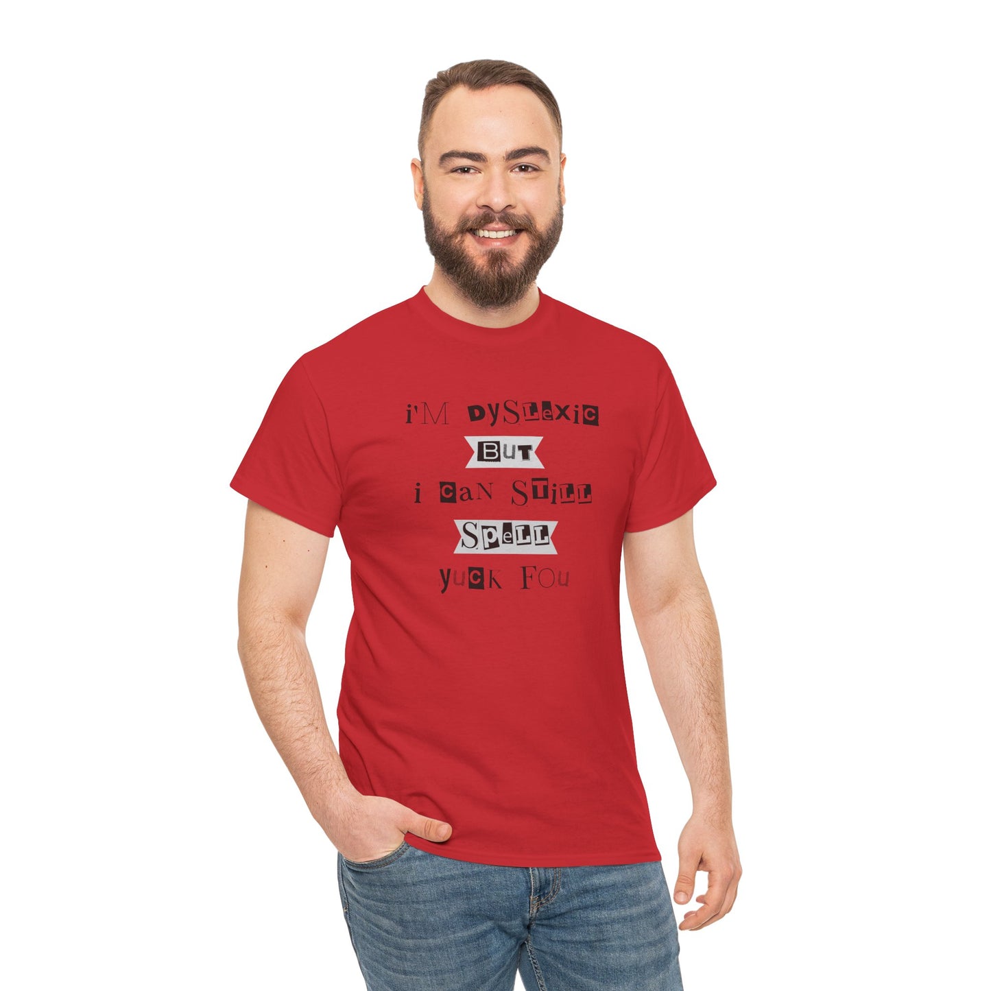 T-Shirt "I'm Dyslexic But I Can Still Spell Yuck Fou" Unisex Heavy Cotton Tee