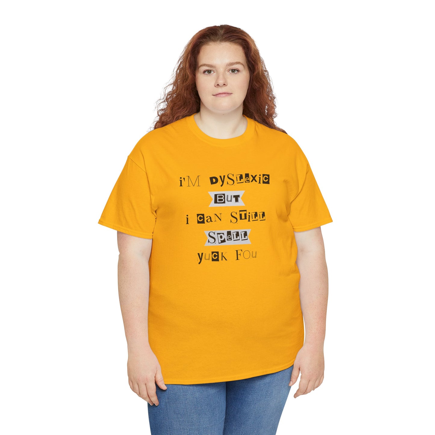 T-Shirt "I'm Dyslexic But I Can Still Spell Yuck Fou" Unisex Heavy Cotton Tee