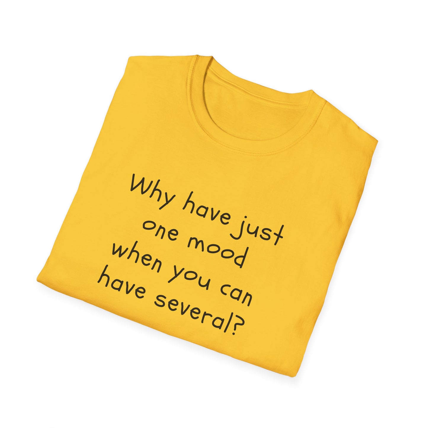 T-shirt "Why have just one mood when you can have several ? " - Unisex Softstyle T-Shirt