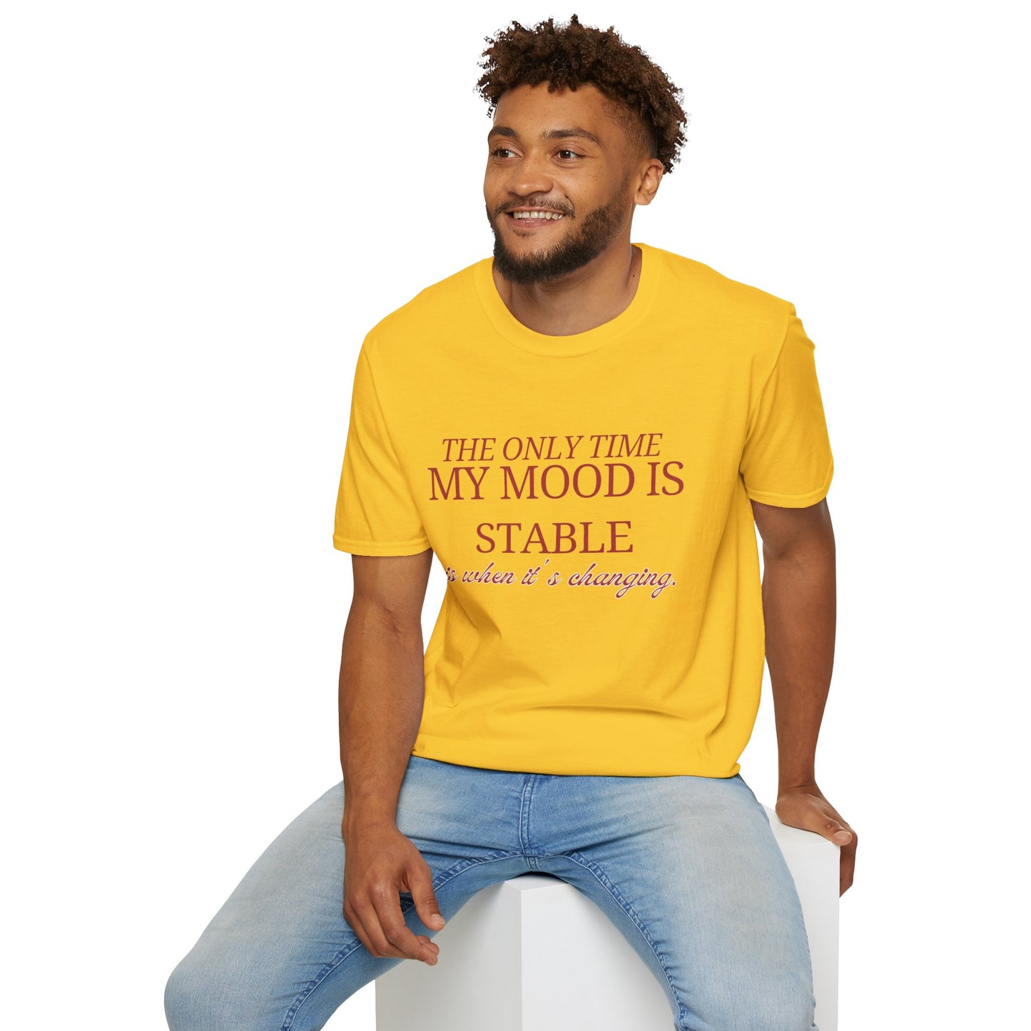 T-Shirt "My only time my mood is stable is when it's changing" - Unisex Softstyle T-Shirt