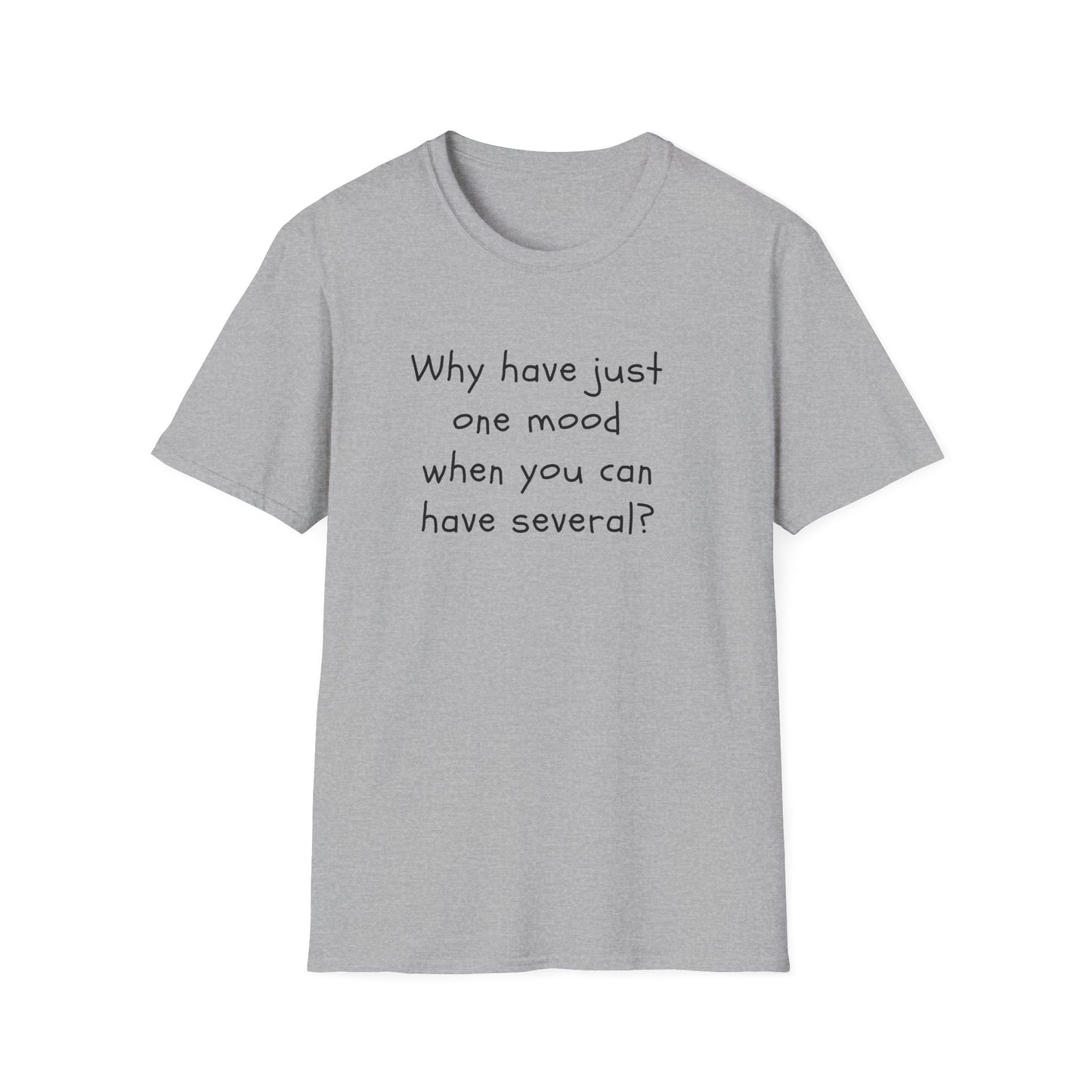 T-shirt "Why have just one mood when you can have several ? " - Unisex Softstyle T-Shirt