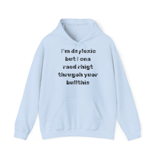 Hoodie "I'm dsylexic but I cna raed rhigt thrugoh yuor bullthis" - Unisex Heavy Blend™ Hooded Sweatshirt