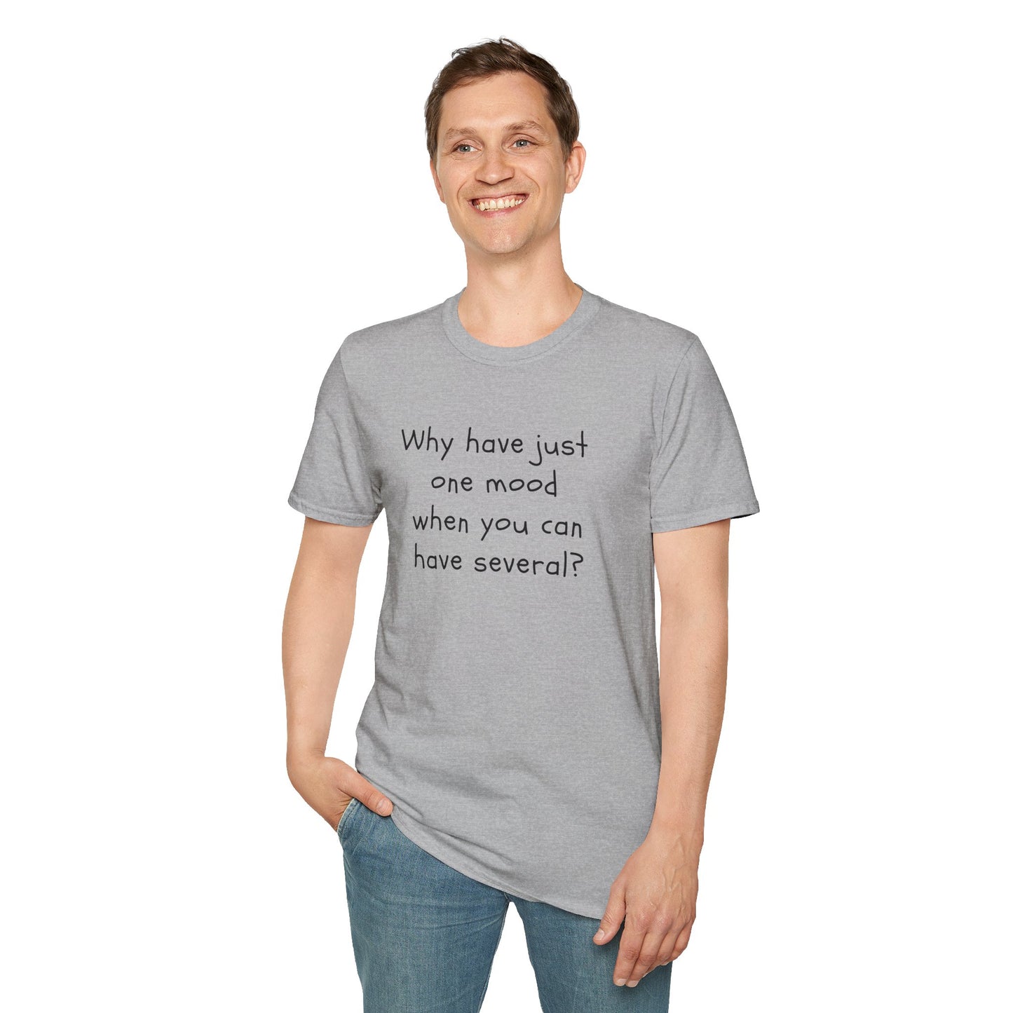 T-shirt "Why have just one mood when you can have several ? " - Unisex Softstyle T-Shirt