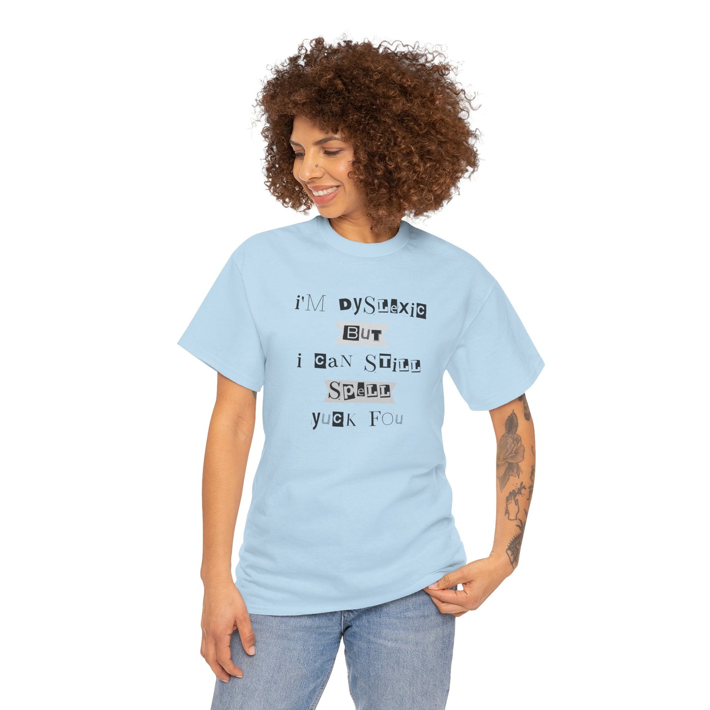 T-Shirt "I'm Dyslexic But I Can Still Spell Yuck Fou" Unisex Heavy Cotton Tee