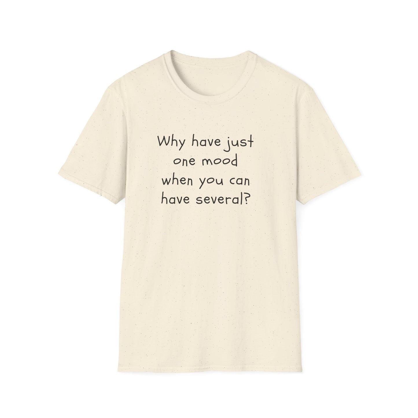 T-shirt "Why have just one mood when you can have several ? " - Unisex Softstyle T-Shirt