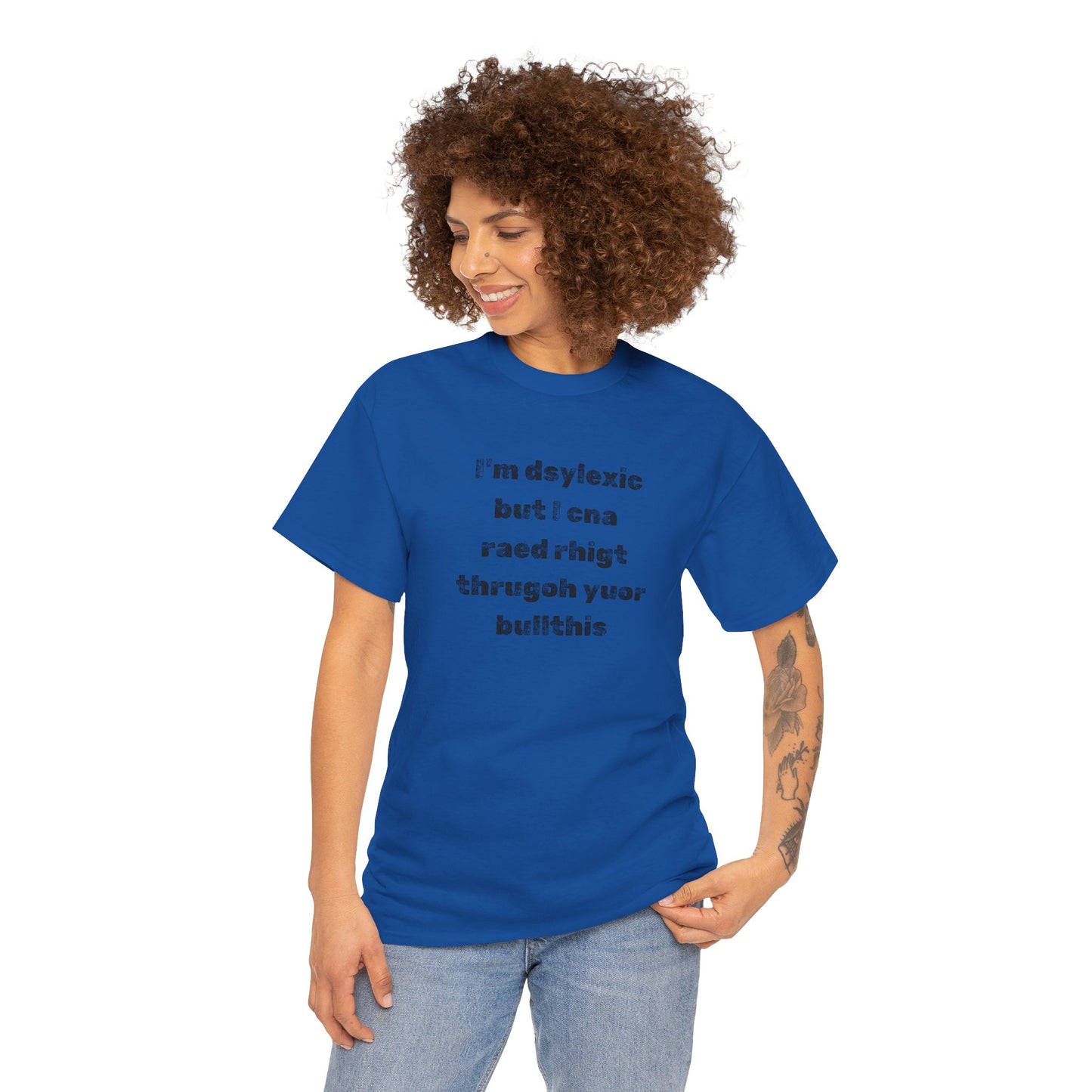 T-shirt "I'm Dsylexic But I Cna Raed Rhigt  Thrugoh Yuor Bullthis" - Unisex Heavy Cotton Tee