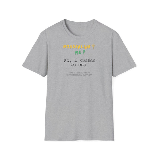 T-shirt "Borderline Me? No, I Prefer To Say I'm a Full-Time Artist" - Unisex Softstyle T-Shirt