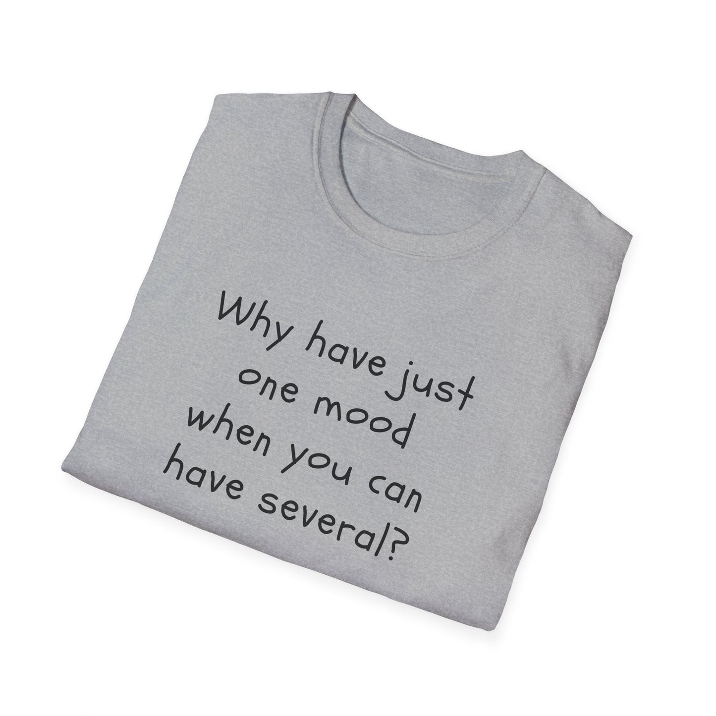 T-shirt "Why have just one mood when you can have several ? " - Unisex Softstyle T-Shirt