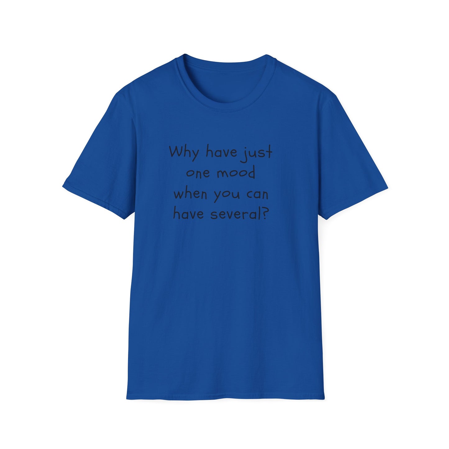 T-shirt "Why have just one mood when you can have several ? " - Unisex Softstyle T-Shirt