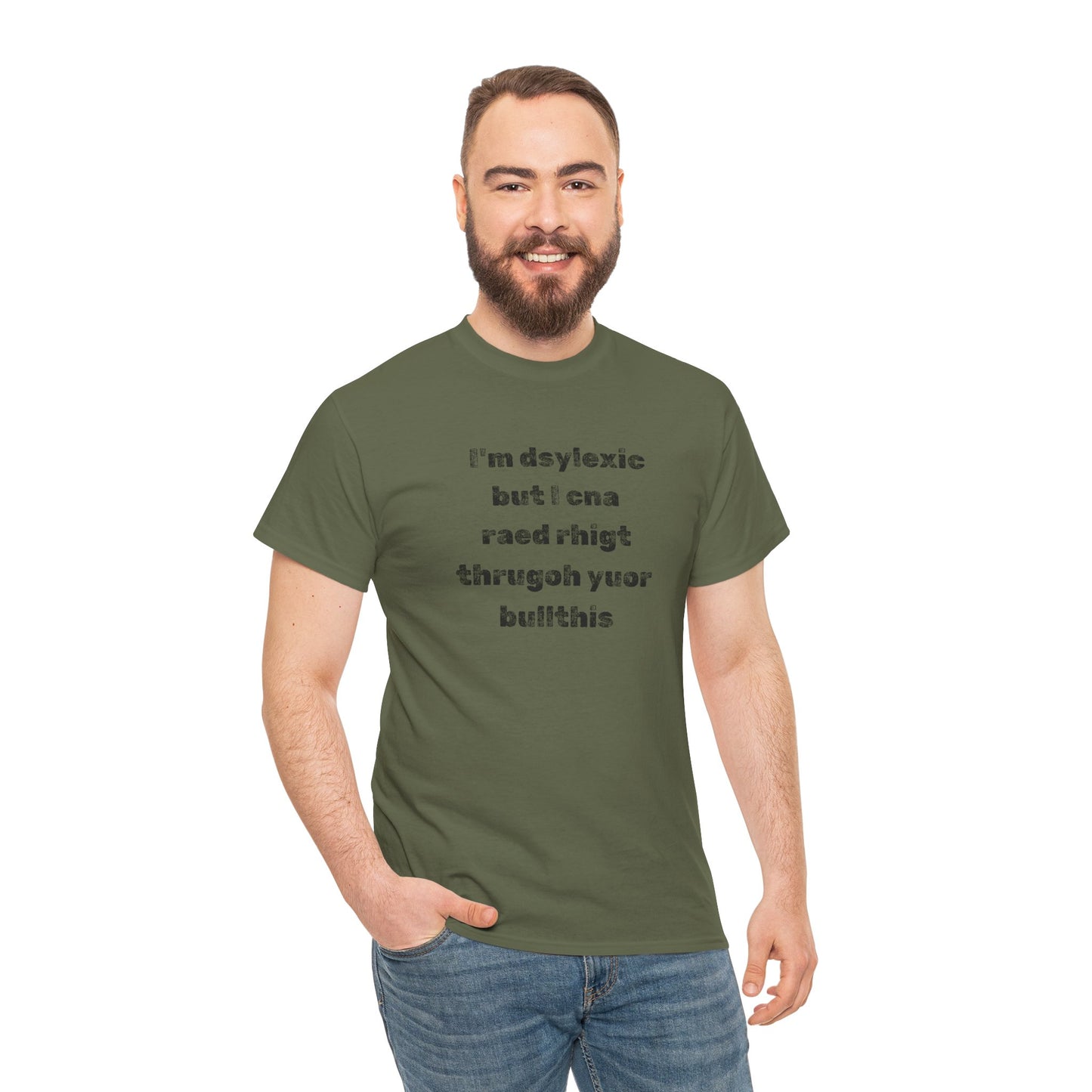 T-shirt "I'm Dsylexic But I Cna Raed Rhigt  Thrugoh Yuor Bullthis" - Unisex Heavy Cotton Tee